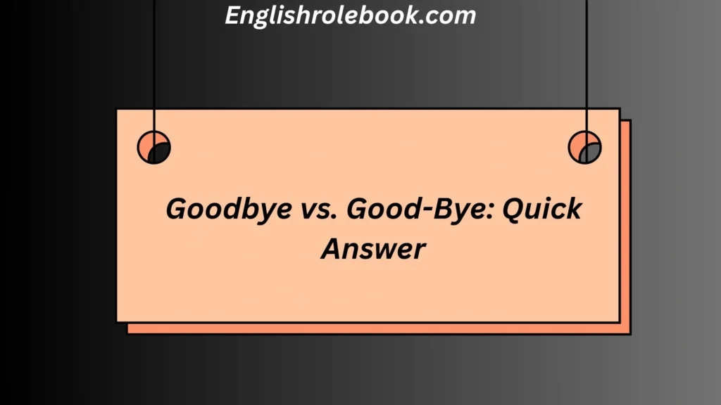 Goodbye vs. Good-Bye: Quick Answer