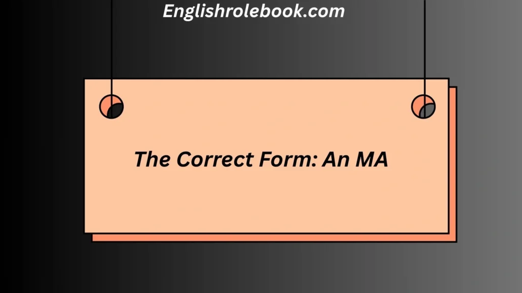 The Correct Form: An MA
