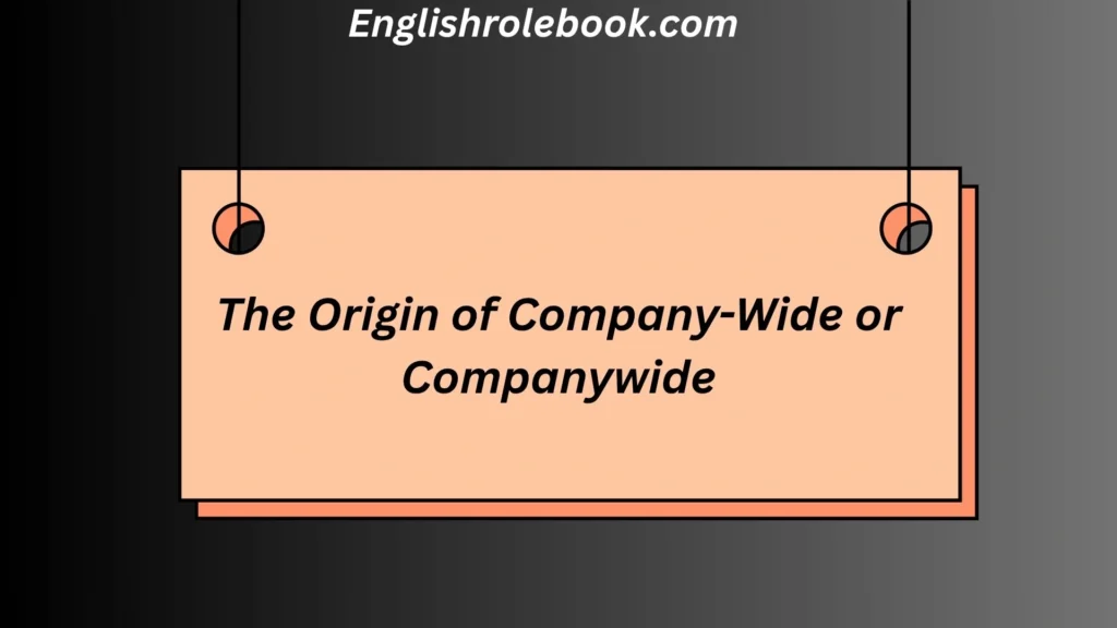 The Origin of Company-Wide or Companywide