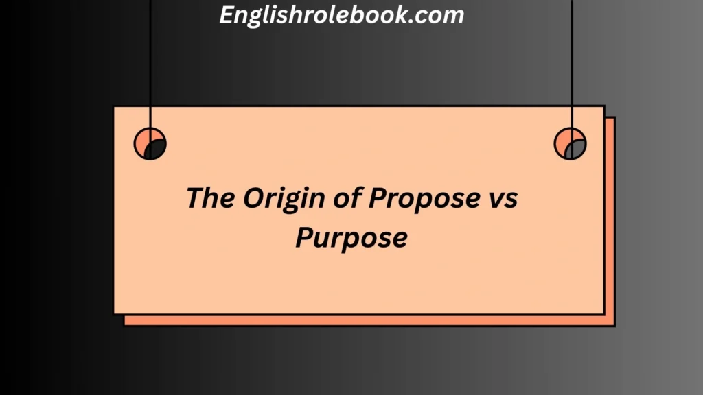The Origin of Propose vs Purpose